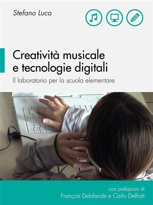cover image of Creatività musicale e tecnologie digitali. Il laboratorio per la scuola elementare